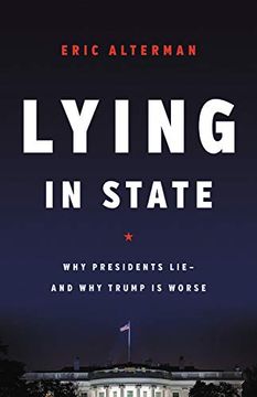 portada Lying in State: Why Presidents Lie--And why Trump is Worse (in English)