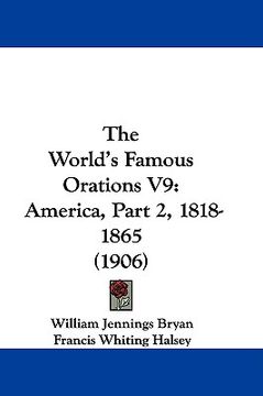 portada the world's famous orations v9: america, part 2, 1818-1865 (1906) (en Inglés)