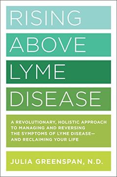 portada Rising Above Lyme Disease: A Revolutionary, Holistic Approach to Managing and Reversing the Symptoms of Lyme Disease –And Reclaiming Your Life (en Inglés)
