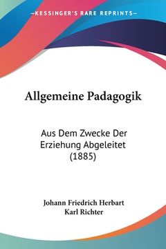 portada Allgemeine Padagogik: Aus Dem Zwecke Der Erziehung Abgeleitet (1885) (in German)