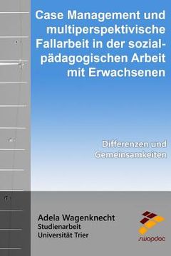 portada Case Management und multiperspektivische Fallarbeit in der sozialpädagogischen Arbeit mit Erwachsenen: Differenzen und Gemeinsamkeiten (in German)