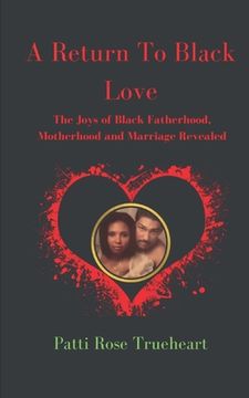 portada A Return to Black Love: The Joys of Black Fatherhood, Motherhood, and Marriage Revealed (en Inglés)