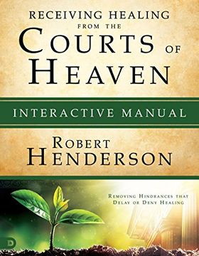 portada Receiving Healing From the Courts of Heaven Interactive Manual: Removing Hindrances That Delay or Deny Your Healing 