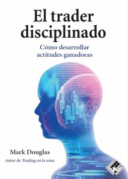 portada El Trader Disciplinado: Cómo Desarrollar Actitudes Ganadoras (in Spanish)