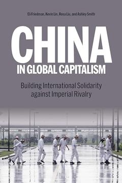 China in Global Capitalism: Building International Solidarity Against Imperial Rivalry (en Inglés)