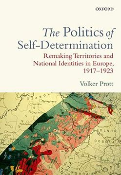 portada The Politics of Self-Determination: Remaking Territories and National Identities in Europe, 1917-1923 (en Inglés)