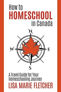 portada How to Homeschool in Canada: A Travel Guide for Your Homeschooling Journey (en Inglés)