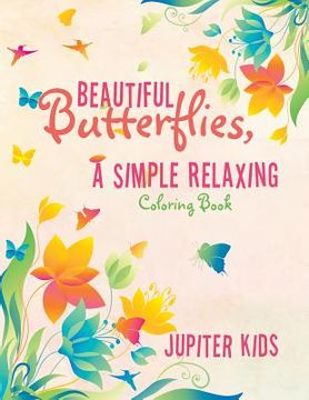 portada Beautiful Butterflies, a Simple Relaxing Coloring Book