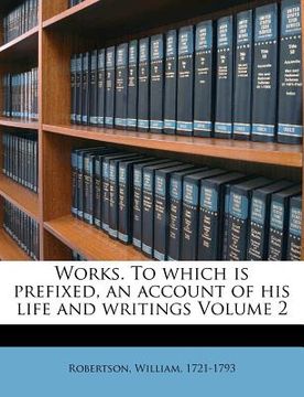 portada works. to which is prefixed, an account of his life and writings volume 2 (en Inglés)