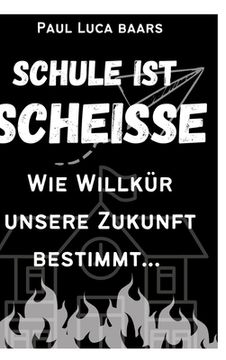 portada Schule ist Scheiße: Wie Willkür unsere Zukunft bestimmt... (in German)