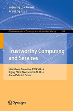 portada Trustworthy Computing and Services: International Conference, ISCTCS 2014, Beijing, China, November 28-29, 2014, Revised Selected papers (Communications in Computer and Information Science)
