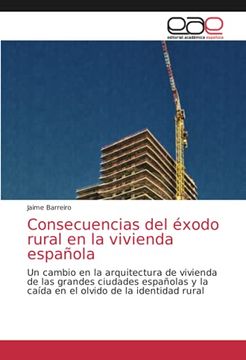 portada Consecuencias del Éxodo Rural en la Vivienda Española: Un Cambio en la Arquitectura de Vivienda de las Grandes Ciudades Españolas y la Caída en el Olvido de la Identidad Rural