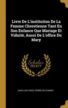 portada Livre de L'institution de la Femme Chrestienne Tant en son Enfance que Mariage et Viduité, Aussi de L'office du Mary (en Francés)