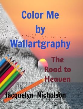portada Color me by Wallartgraphy: The Road to Heaven (en Inglés)