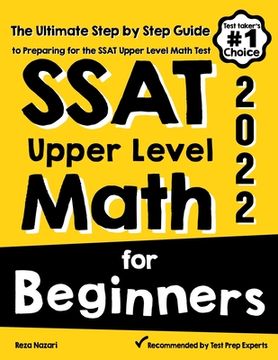 portada SSAT Upper Level Math for Beginners: The Ultimate Step by Step Guide to Preparing for the SSAT Upper Level Math Test (in English)