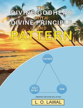 portada The Divine Godhead with Divine Principle and Pattern: Obedience And The Divine Will Of God (en Inglés)