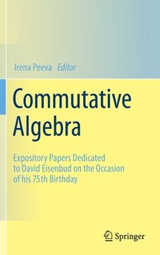 portada Commutative Algebra: Expository Papers Dedicated to David Eisenbud on the Occasion of His 75th Birthday