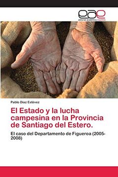 portada El Estado y la Lucha Campesina en la Provincia de Santiago del Estero.  El Caso del Departamento de Figueroa (2005-2008)