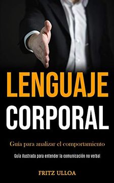 portada Lenguaje Corporal: Guía Para Analizar el Comportamiento (Guía Ilustrada Para Entender la Comunicación no Verbal)