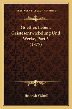 portada Goethe's Leben, Geistesentwickelung Und Werke, Part 3 (1877) (en Alemán)