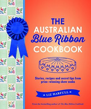 portada The Australian Blue Ribbon Cookbook: Stories, Recipes and Secret Tips from Prize-Winning Show Cooks (en Inglés)