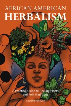portada African American Herbalism: A Practical Guide to Healing Plants and Folk Traditions (in English)