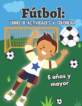 portada Fútbol: Libro de Actividades y Colorear 5 Años y Mayor: Soccer en Español Educacional Para Preescolar y Kinder