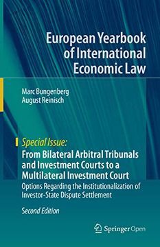 portada From Bilateral Arbitral Tribunals and Investment Courts to a Multilateral Investment Court Options Regarding the Institutionalization of Yearbook of International Economic law