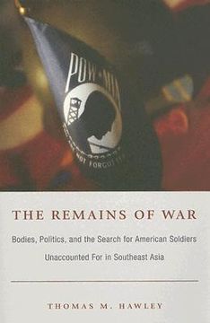 portada the remains of war: bodies, politics, and the search for american soldiers unaccounted for in southeast asia (en Inglés)