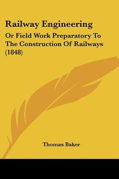 portada railway engineering: or field work preparatory to the construction of railways (1848) (en Inglés)