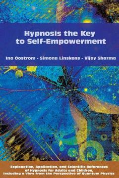 portada Hypnosis the Key to Self-Empowerment: Explanation, Application, and Scientific References of Hypnosis for Adults and Children, Including a View from t (in English)