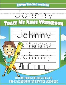 portada Johnny Letter Tracing for Kids Trace my Name Workbook: Tracing Books for Kids ages 3 - 5 Pre-K & Kindergarten Practice Workbook (en Inglés)