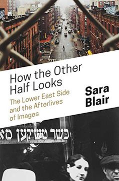portada How the Other Half Looks: The Lower East Side and the Afterlives of Images (en Inglés)