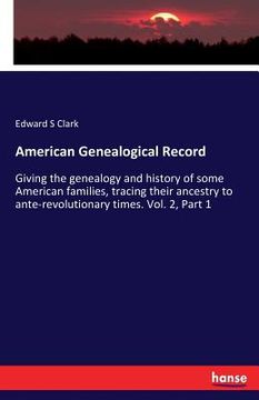 portada American Genealogical Record: Giving the genealogy and history of some American families, tracing their ancestry to ante-revolutionary times. Vol. 2 (en Inglés)
