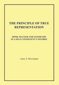 portada The Principle of True Representation: Mind, Matter and Geometry in a Self-Consistent Universe (en Inglés)