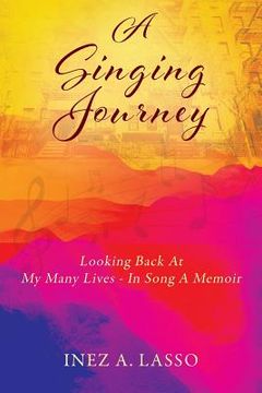 portada A Singing Journey: Looking Back At My Many Lives - In Song A Memoir (en Inglés)