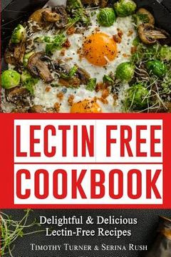 portada Lectin Free Cookbook: Simple, Quick & Easy Lectin Free Recipes for Weight Loss, Health Improvement and Much More! (in English)