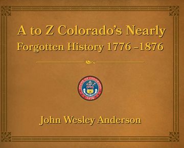 portada A to Z Colorado's Nearly Forgotten History 1776-1876 (en Inglés)
