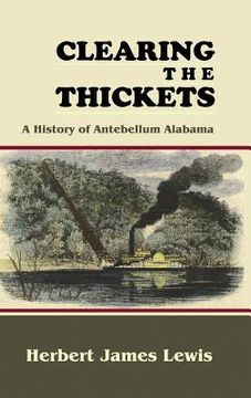 portada Clearing the Thickets: A History of Antebellum Alabama (en Inglés)