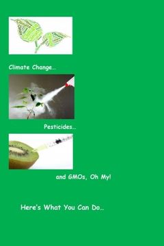portada Climate Change...Pesticides...and GMO's, Oh My!  Here's What You Can Do