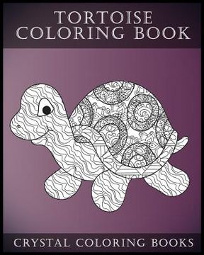 portada Tortoise Coloring Book: A Stress Relief Adult Coloring Book Containing 30 Pattern Coloring Pages (en Inglés)