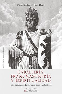 portada Caballería, Francmasonería y Espiritualidad: Ejercicios Espirituales Para Osos y Caballeros: 1200005 (de Egipciaca) (in Spanish)