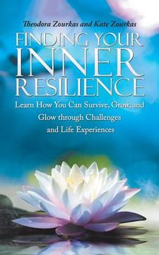 portada Finding Your Inner Resilience: Learn How You Can Survive, Grow, and Glow through Challenges and Life Experiences (en Inglés)