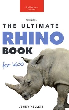 portada Rhinoceros The Ultimate Rhino Book: 100+ Amazing Rhinoceros Facts, Photos, Quiz + More (en Inglés)