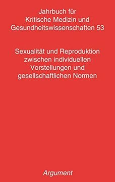 portada Jahrbuch für Kritische Medizin und Gesundheitswissenschaften / Sexualität und Reproduktion Zwischen Individuellen Vorstellungen und Gesellschaftlichen Normen (in German)
