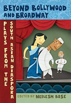 portada Beyond Bollywood and Broadway: Plays From the South Asian Diaspora (in English)