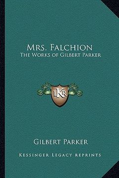 portada mrs. falchion: the works of gilbert parker (en Inglés)