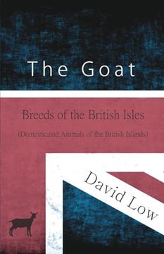 portada The Goat - Breeds of the British Isles (Domesticated Animals of the British Islands) (en Inglés)