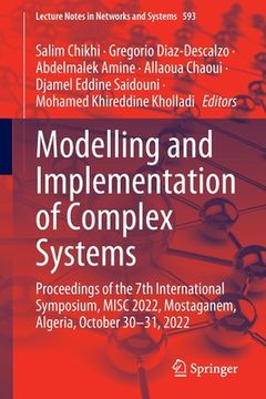 portada Modelling and Implementation of Complex Systems: Proceedings of the 7th International Symposium, Misc 2022, Mostaganem, Algeria, October 30‐31, (en Inglés)