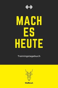 portada Mach es heute - Trainingstagebuch: A5 Trainingstagebuch für Krafttraining - Fitness Studio - Bodybuilding - Cardio - Erfolgskontrolle - Trainingseinhe (in German)